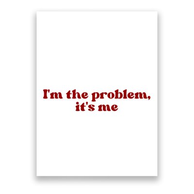IM The Problem ItS Me Poster