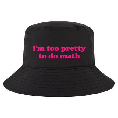 IM Too Pretty To Do Math Funny & Sarcastic Math Humor Cool Comfort Performance Bucket Hat