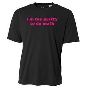 IM Too Pretty To Do Math Funny & Sarcastic Math Humor Cooling Performance Crew T-Shirt