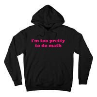 IM Too Pretty To Do Math Funny & Sarcastic Math Humor Tall Hoodie