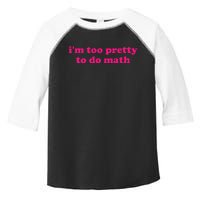 IM Too Pretty To Do Math Funny & Sarcastic Math Humor Toddler Fine Jersey T-Shirt