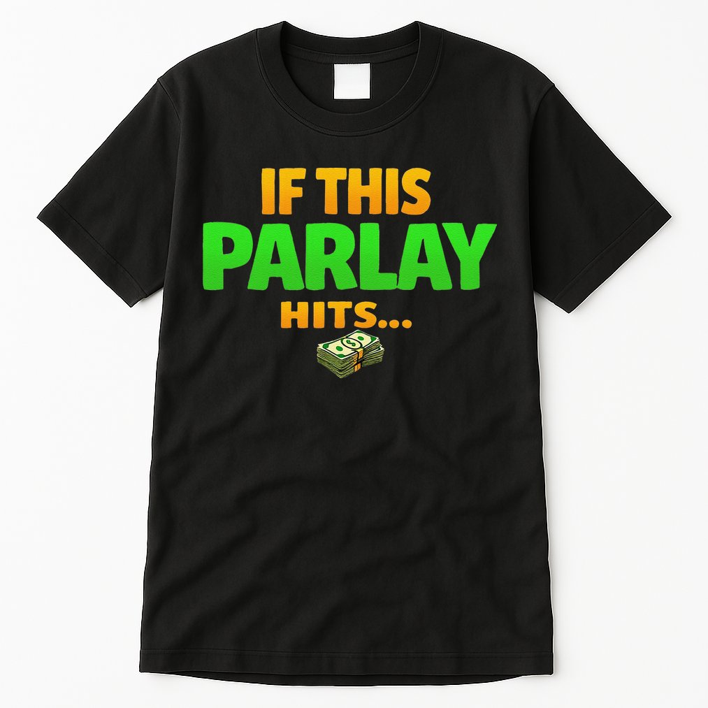 If This Parlay Hits Funny Betting Fans Gambler Tall T-Shirt
