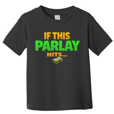 If This Parlay Hits Funny Betting Fans Gambler Toddler T-Shirt
