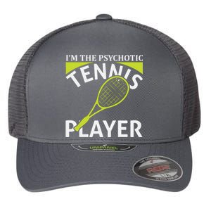 I'm The Psychotic Tennis Player Flexfit Unipanel Trucker Cap