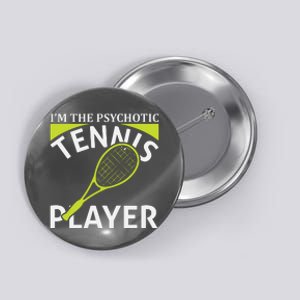 I'm The Psychotic Tennis Player Button