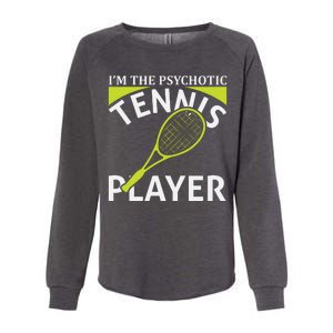 I'm The Psychotic Tennis Player Womens California Wash Sweatshirt