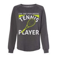 I'm The Psychotic Tennis Player Womens California Wash Sweatshirt