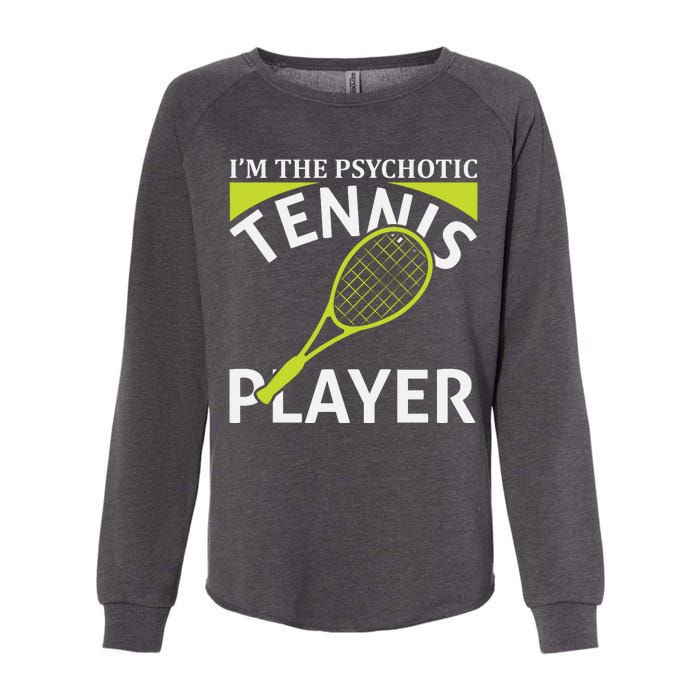 I'm The Psychotic Tennis Player Womens California Wash Sweatshirt