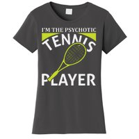 I'm The Psychotic Tennis Player Women's T-Shirt