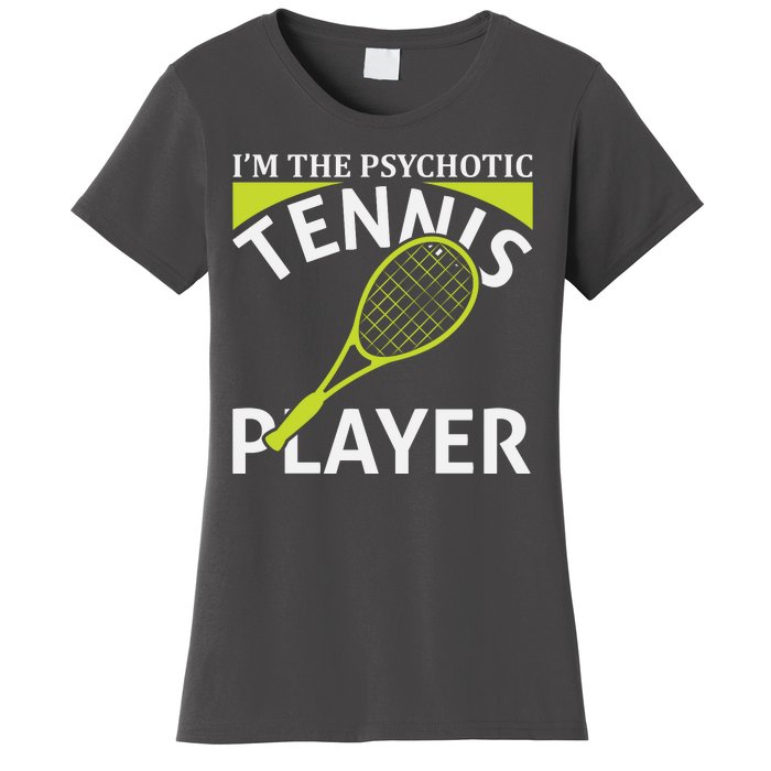 I'm The Psychotic Tennis Player Women's T-Shirt