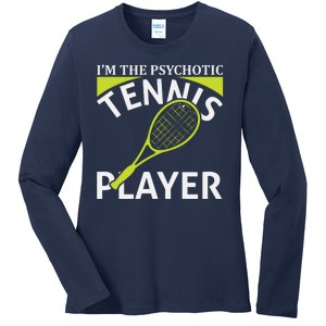 I'm The Psychotic Tennis Player Ladies Long Sleeve Shirt