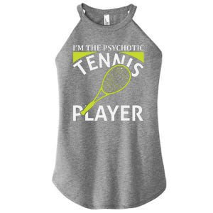 I'm The Psychotic Tennis Player Women's Perfect Tri Rocker Tank