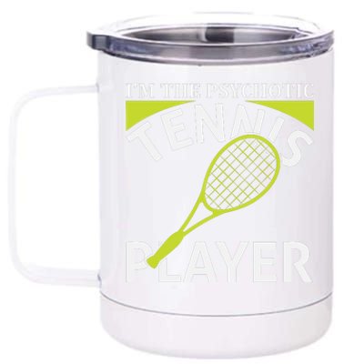 I'm The Psychotic Tennis Player 12 oz Stainless Steel Tumbler Cup