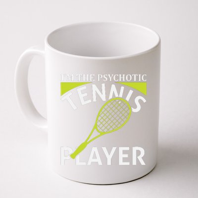 I'm The Psychotic Tennis Player Coffee Mug