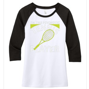 I'm The Psychotic Tennis Player Women's Tri-Blend 3/4-Sleeve Raglan Shirt