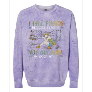 I Take Photos Because I Like It Not Because Im Good At It Colorblast Crewneck Sweatshirt