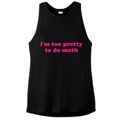 I'm Too Pretty To Do Math Funny & Sarcastic Math Humor Ladies PosiCharge Tri-Blend Wicking Tank