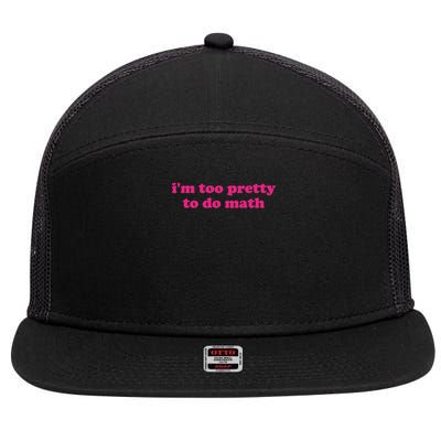 I'm Too Pretty To Do Math Funny & Sarcastic Math Humor 7 Panel Mesh Trucker Snapback Hat