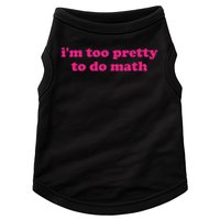 I'm Too Pretty To Do Math Funny & Sarcastic Math Humor Doggie Tank