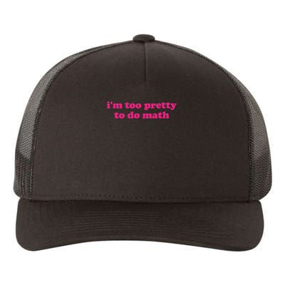 I'm Too Pretty To Do Math Funny & Sarcastic Math Humor Yupoong Adult 5-Panel Trucker Hat