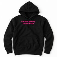 I'm Too Pretty To Do Math Funny & Sarcastic Math Humor Hoodie