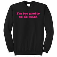 I'm Too Pretty To Do Math Funny & Sarcastic Math Humor Sweatshirt