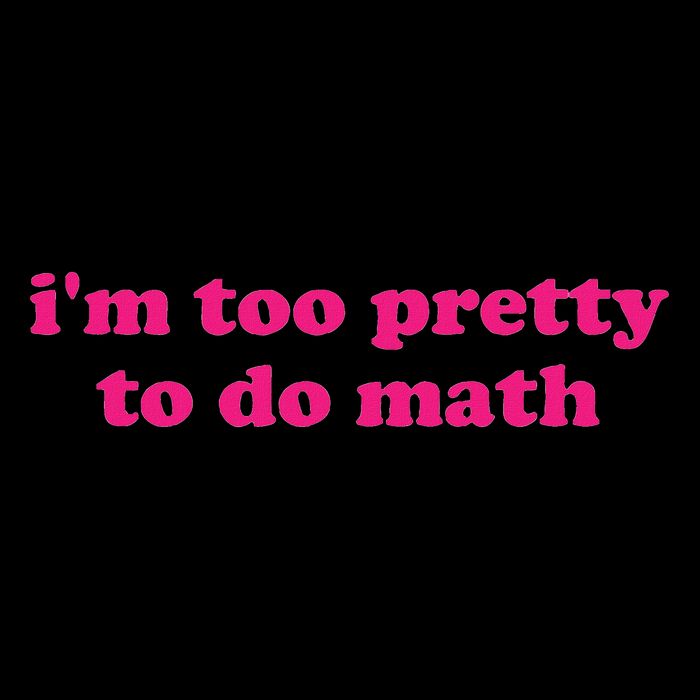 I'm Too Pretty To Do Math Funny & Sarcastic Math Humor T-Shirt