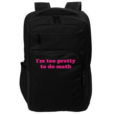 I'm Too Pretty To Do Math Funny & Sarcastic Math Humor Impact Tech Backpack