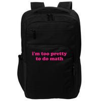 I'm Too Pretty To Do Math Funny & Sarcastic Math Humor Impact Tech Backpack