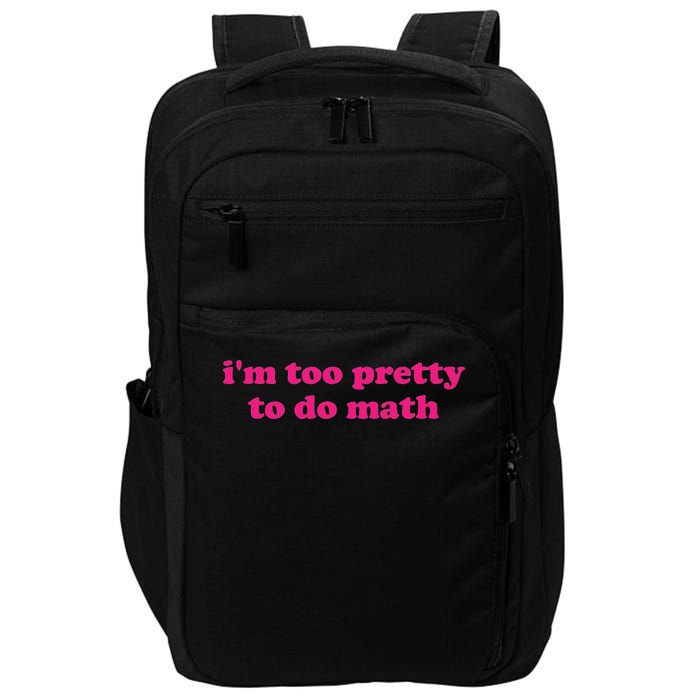 I'm Too Pretty To Do Math Funny & Sarcastic Math Humor Impact Tech Backpack