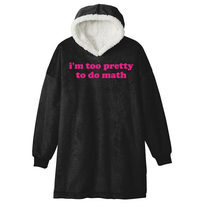 I'm Too Pretty To Do Math Funny & Sarcastic Math Humor Hooded Wearable Blanket