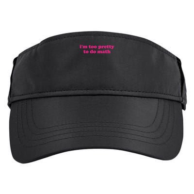 I'm Too Pretty To Do Math Funny & Sarcastic Math Humor Adult Drive Performance Visor