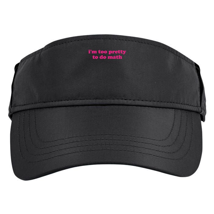 I'm Too Pretty To Do Math Funny & Sarcastic Math Humor Adult Drive Performance Visor