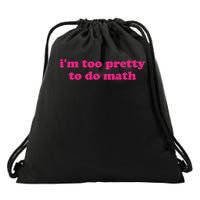 I'm Too Pretty To Do Math Funny & Sarcastic Math Humor Drawstring Bag