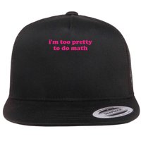 I'm Too Pretty To Do Math Funny & Sarcastic Math Humor Flatbill Hat