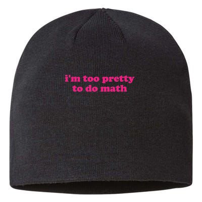 I'm Too Pretty To Do Math Funny & Sarcastic Math Humor Sustainable Beanie
