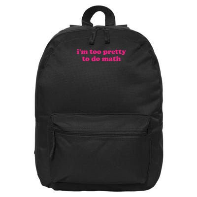 I'm Too Pretty To Do Math Funny & Sarcastic Math Humor 16 in Basic Backpack