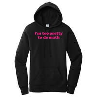 I'm Too Pretty To Do Math Funny & Sarcastic Math Humor Women's Pullover Hoodie