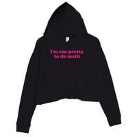 I'm Too Pretty To Do Math Funny & Sarcastic Math Humor Crop Fleece Hoodie