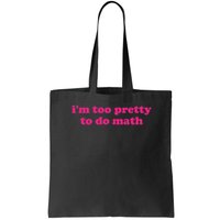 I'm Too Pretty To Do Math Funny & Sarcastic Math Humor Bag
