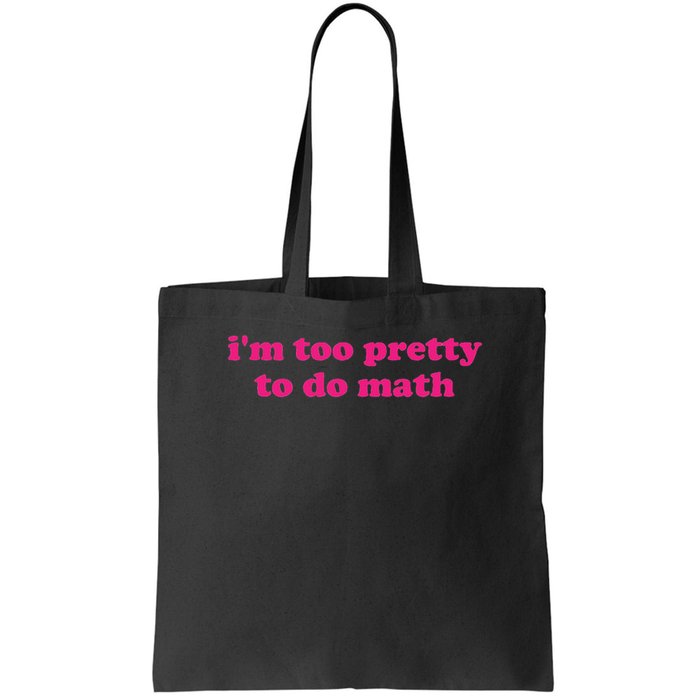 I'm Too Pretty To Do Math Funny & Sarcastic Math Humor Bag
