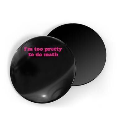 I'm Too Pretty To Do Math Funny & Sarcastic Math Humor Magnet
