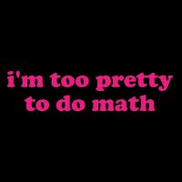I'm Too Pretty To Do Math Funny & Sarcastic Math Humor Mousepad
