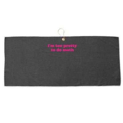 I'm Too Pretty To Do Math Funny & Sarcastic Math Humor Large Microfiber Waffle Golf Towel