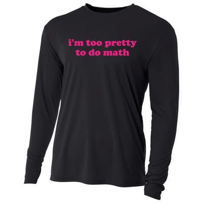 I'm Too Pretty To Do Math Funny & Sarcastic Math Humor Cooling Performance Long Sleeve Crew