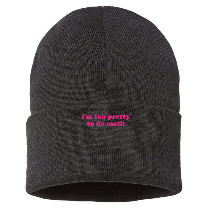 I'm Too Pretty To Do Math Funny & Sarcastic Math Humor Sustainable Knit Beanie