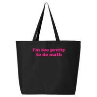 I'm Too Pretty To Do Math Funny & Sarcastic Math Humor 25L Jumbo Tote