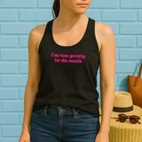 I'm Too Pretty To Do Math Funny & Sarcastic Math Humor Womens Tank Top