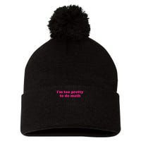 I'm Too Pretty To Do Math Funny & Sarcastic Math Humor Pom Pom 12in Knit Beanie