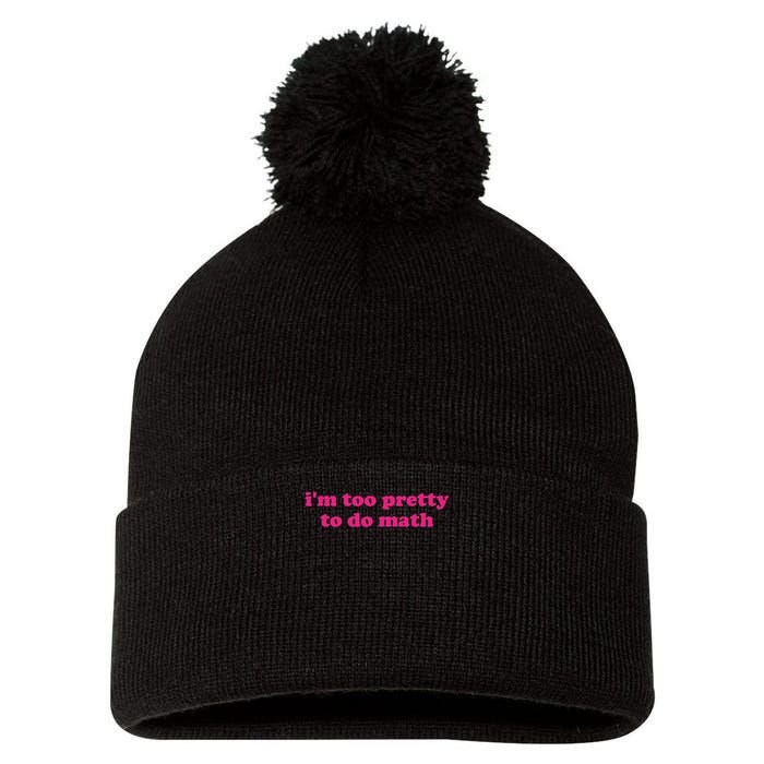 I'm Too Pretty To Do Math Funny & Sarcastic Math Humor Pom Pom 12in Knit Beanie